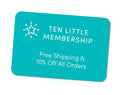 Become a Ten Little Member for free shipping and 10% off all orders. Available at www.tenlittle.com