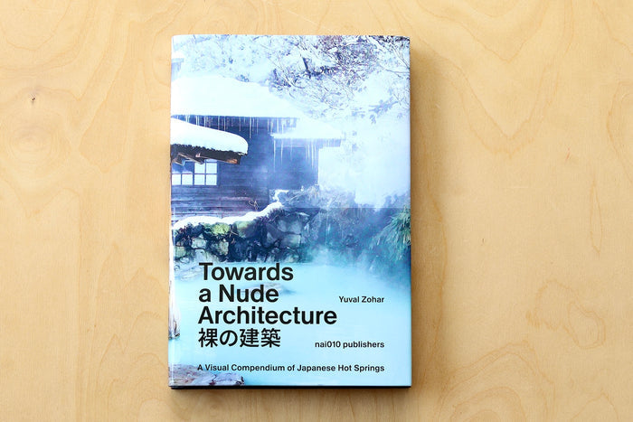 Towards a Nude Architecture book by Yuval Zohar is a visual guide and history of Japanese Hot Springs onsen guide.